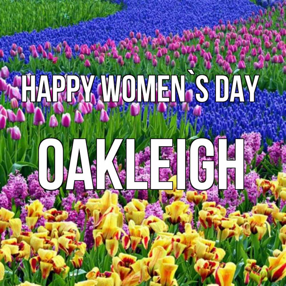 Greetings card с именем, Oakleigh happy women`s day цветы Greetings with text for free download 